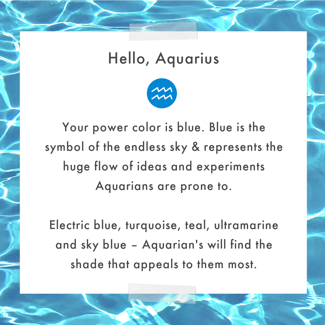 Aquarius electric blue represents the signs flow of ideas and experiments