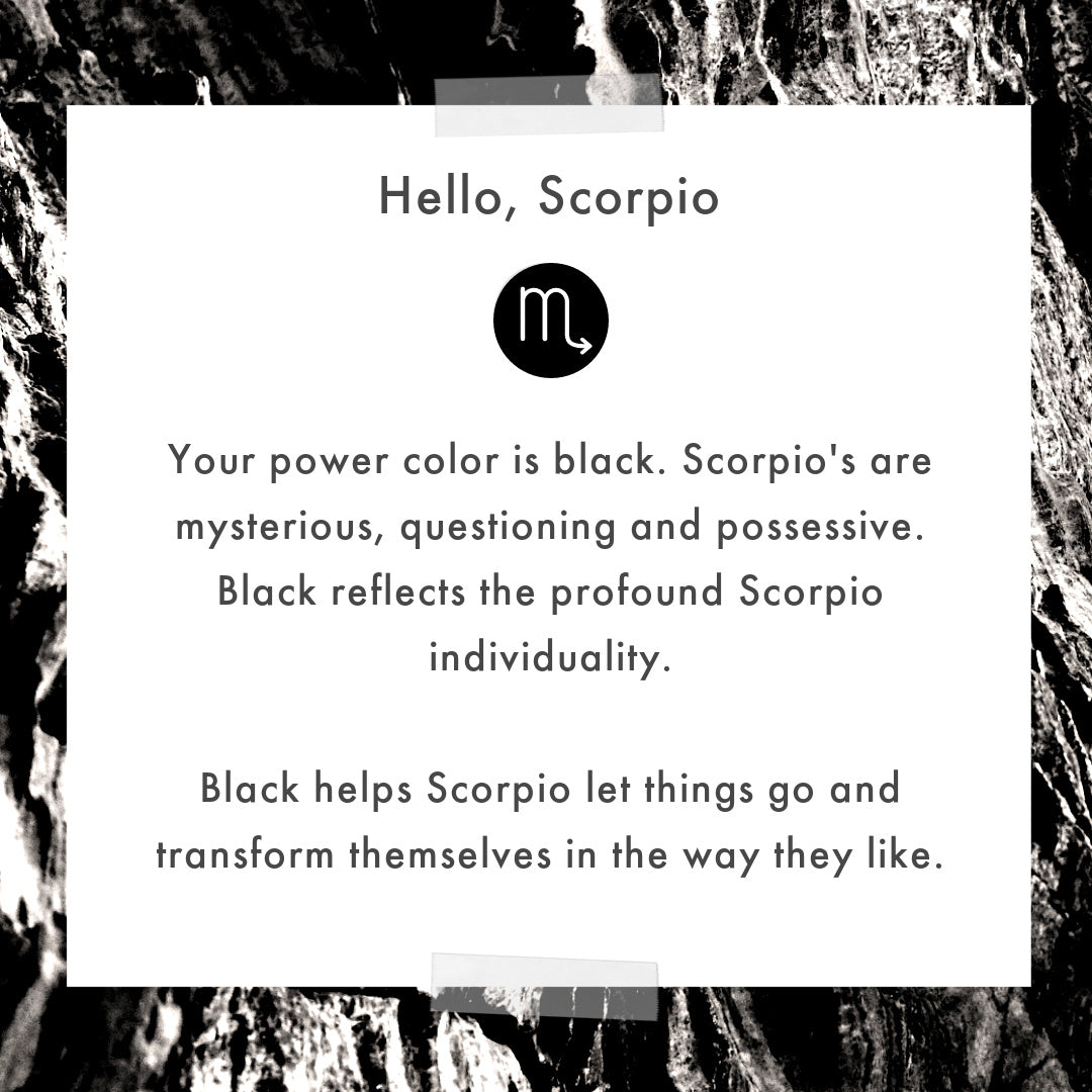 Black reflects the profound scorpio individuality